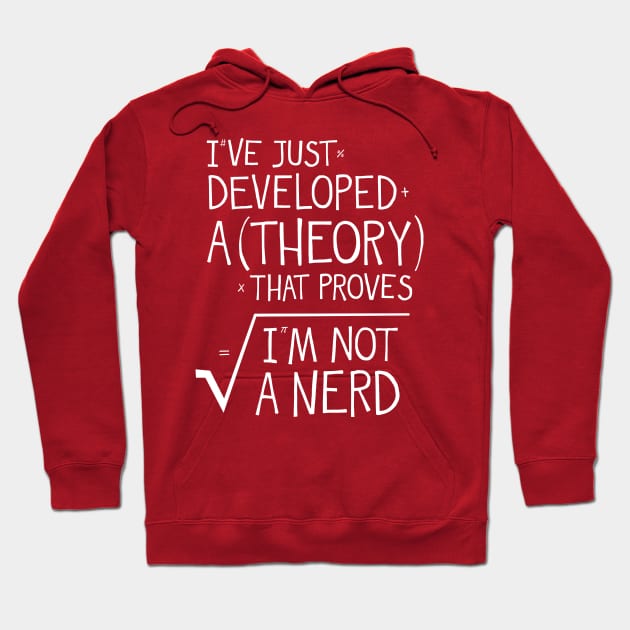 I've Just Developed A Theory Hoodie by Made With Awesome